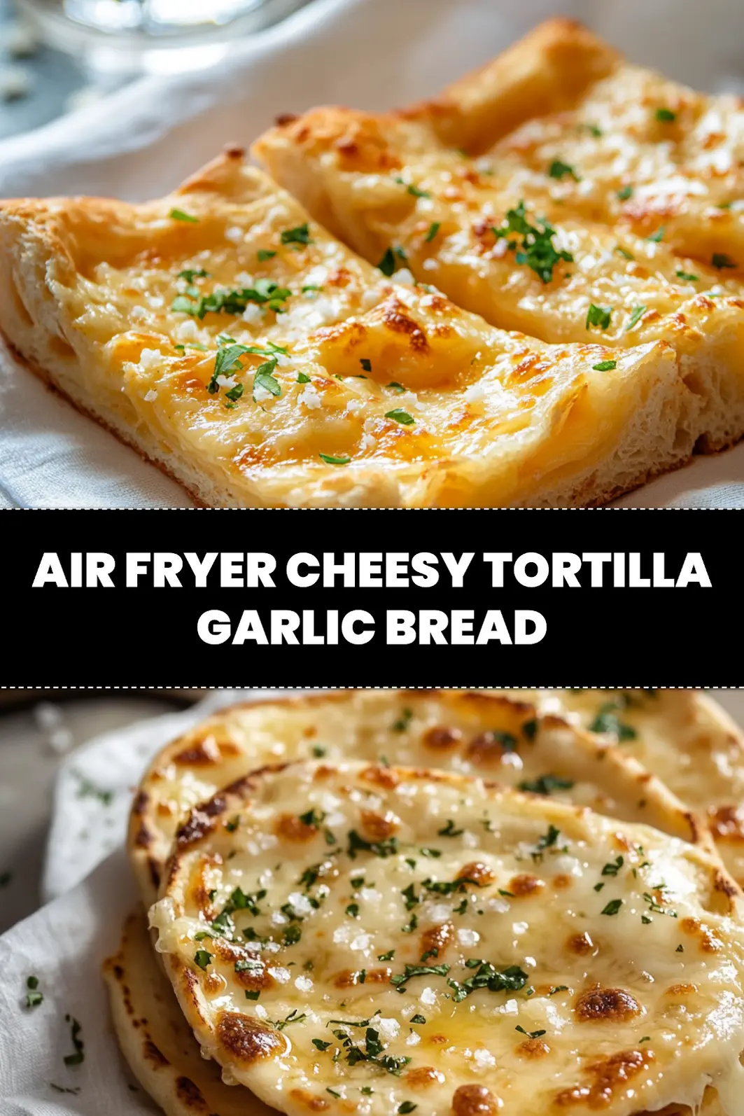 AIR FRYER CHEESY TORTILLA GARLIC BREAD melted cheese golden edges fresh herbs on napkin_pin