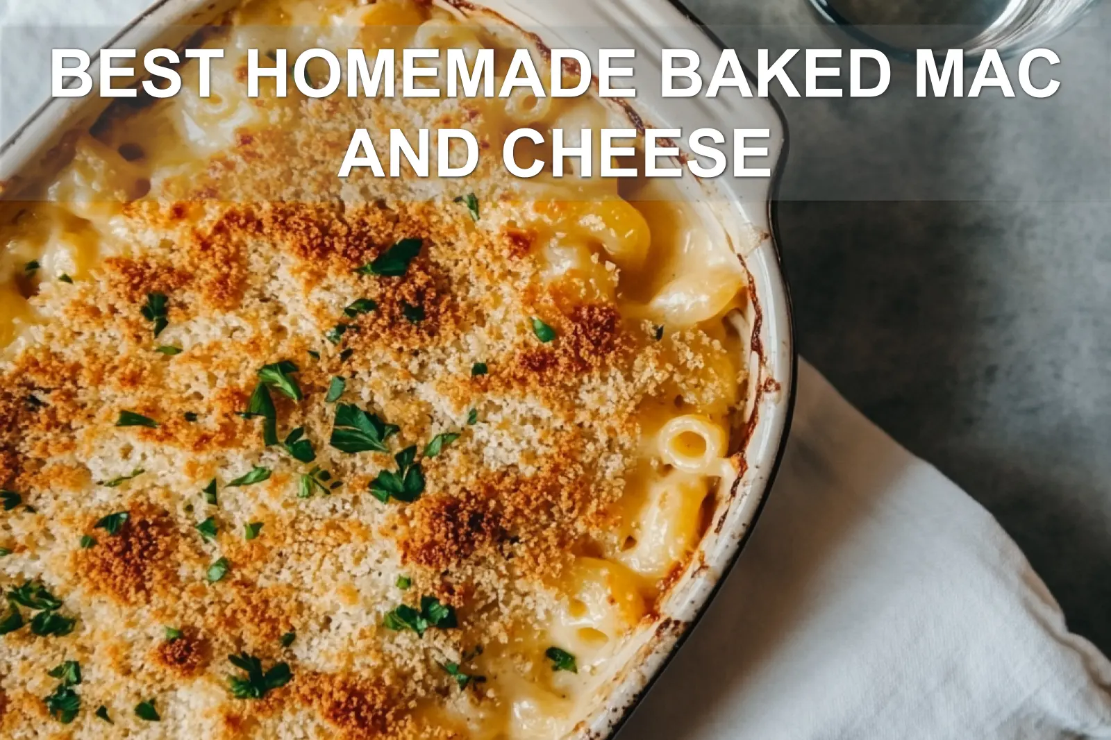 BEST Homemade Baked Mac and Cheese: Easy & Irresistible 4 BEST HOMEMADE BAKED MAC AND CHEESE vibrant golden crust served in rustic white dish with glass of water