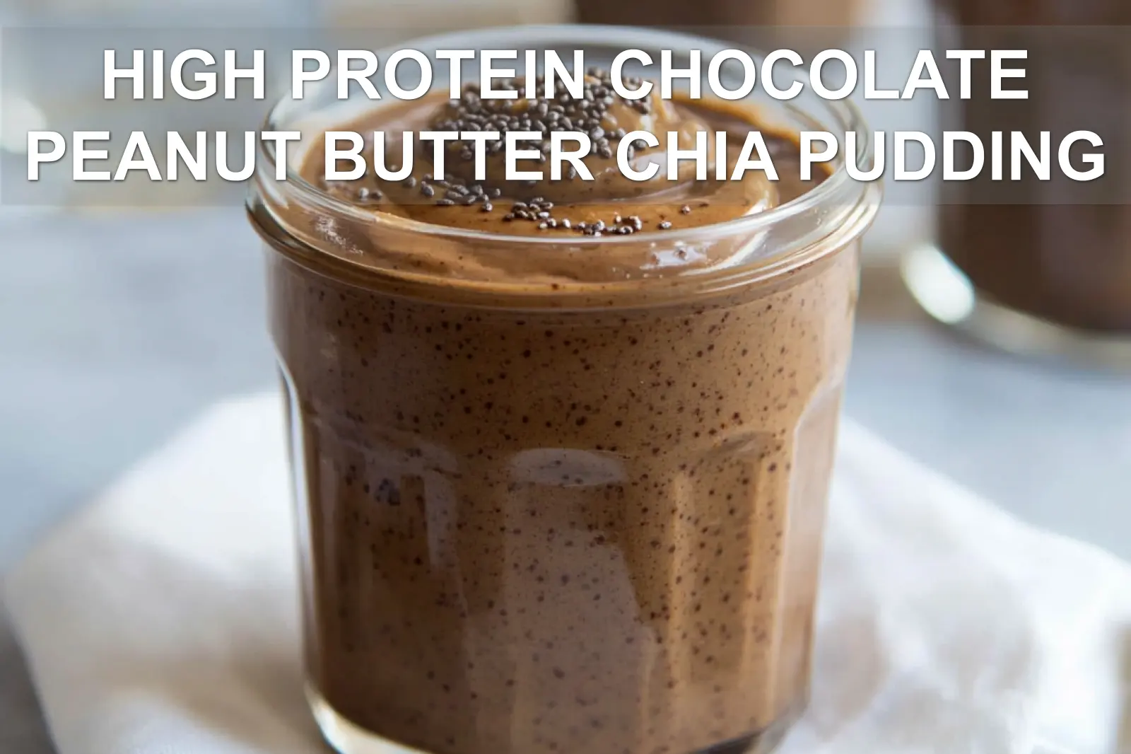 High-Protein Chocolate Peanut Butter Chia Pudding