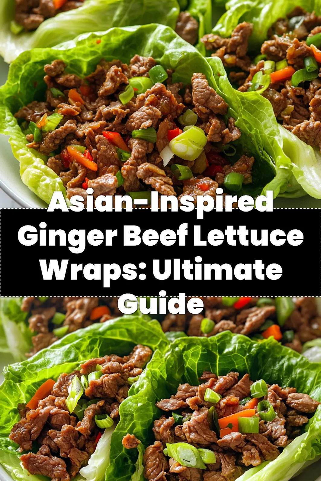 Asian-Inspired Ginger Beef Lettuce Wraps: Simple & Delicious 3 ASIAN INSPIRED GINGER BEEF LETTUCE WRAPS centered hero view, clean and uncluttered_pin