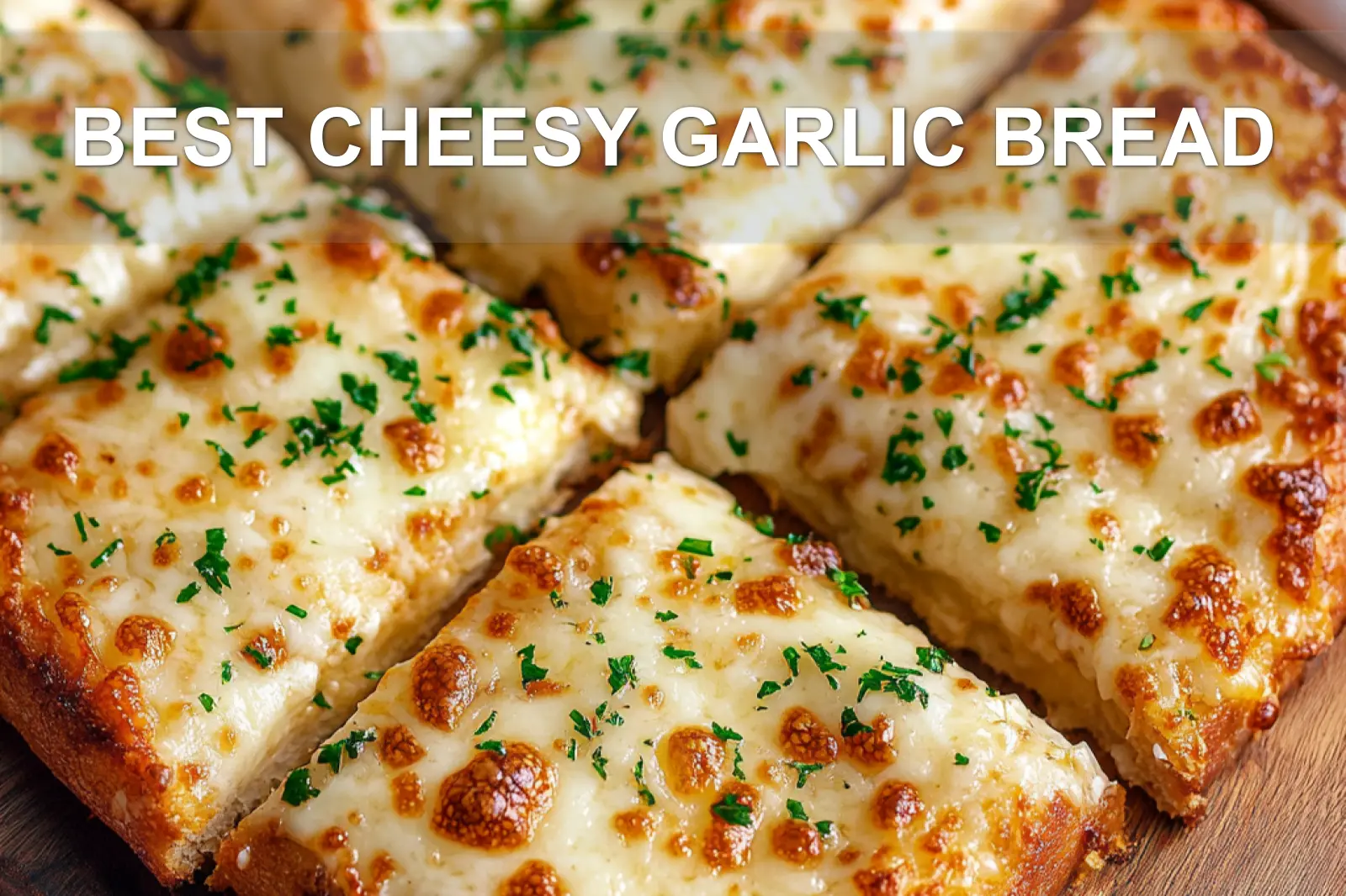 Best Cheesy Garlic Bread