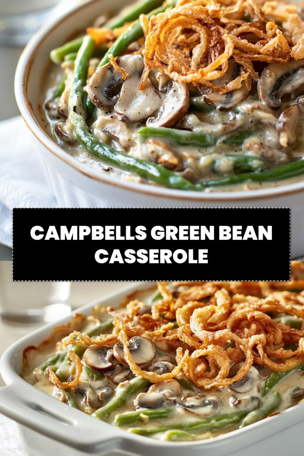 CAMPBELLS GREEN BEAN CASSEROLE creamy mushroom green beans topped with crispy fried onions in warm light_pin