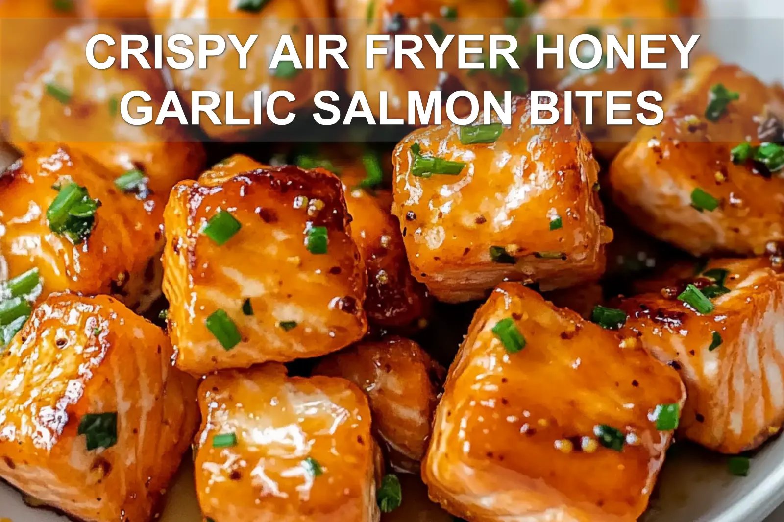 CRISPY AIR FRYER HONEY GARLIC SALMON BITES centered hero view, clean and uncluttered