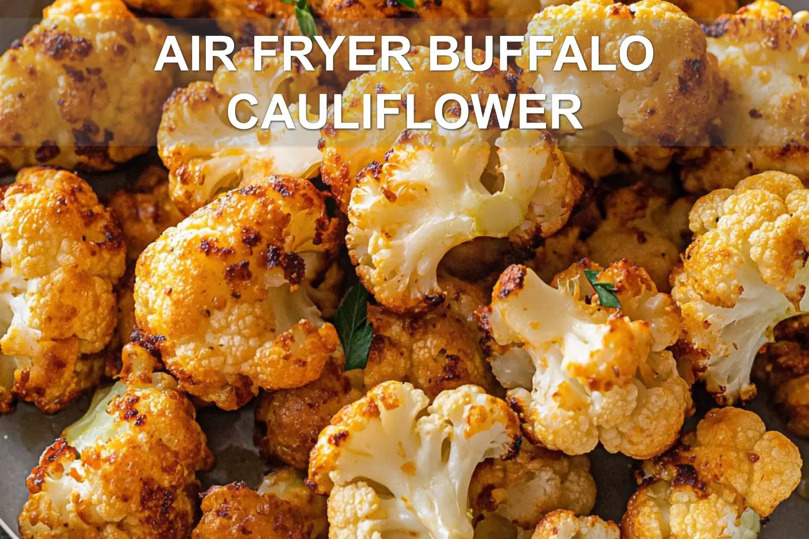 Ultimate Air Fryer Buffalo Cauliflower You Must Try 2 AIR FRYER BUFFALO CAULIFLOWER centered hero view, clean and uncluttered
