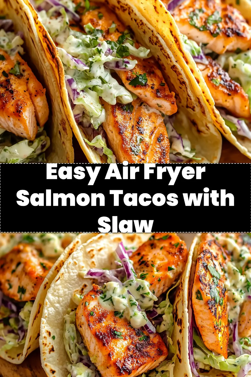 Pin-worthy image of crispy Air Fryer Salmon Tacos, topped with fresh slaw and cilantro, ready to eat.