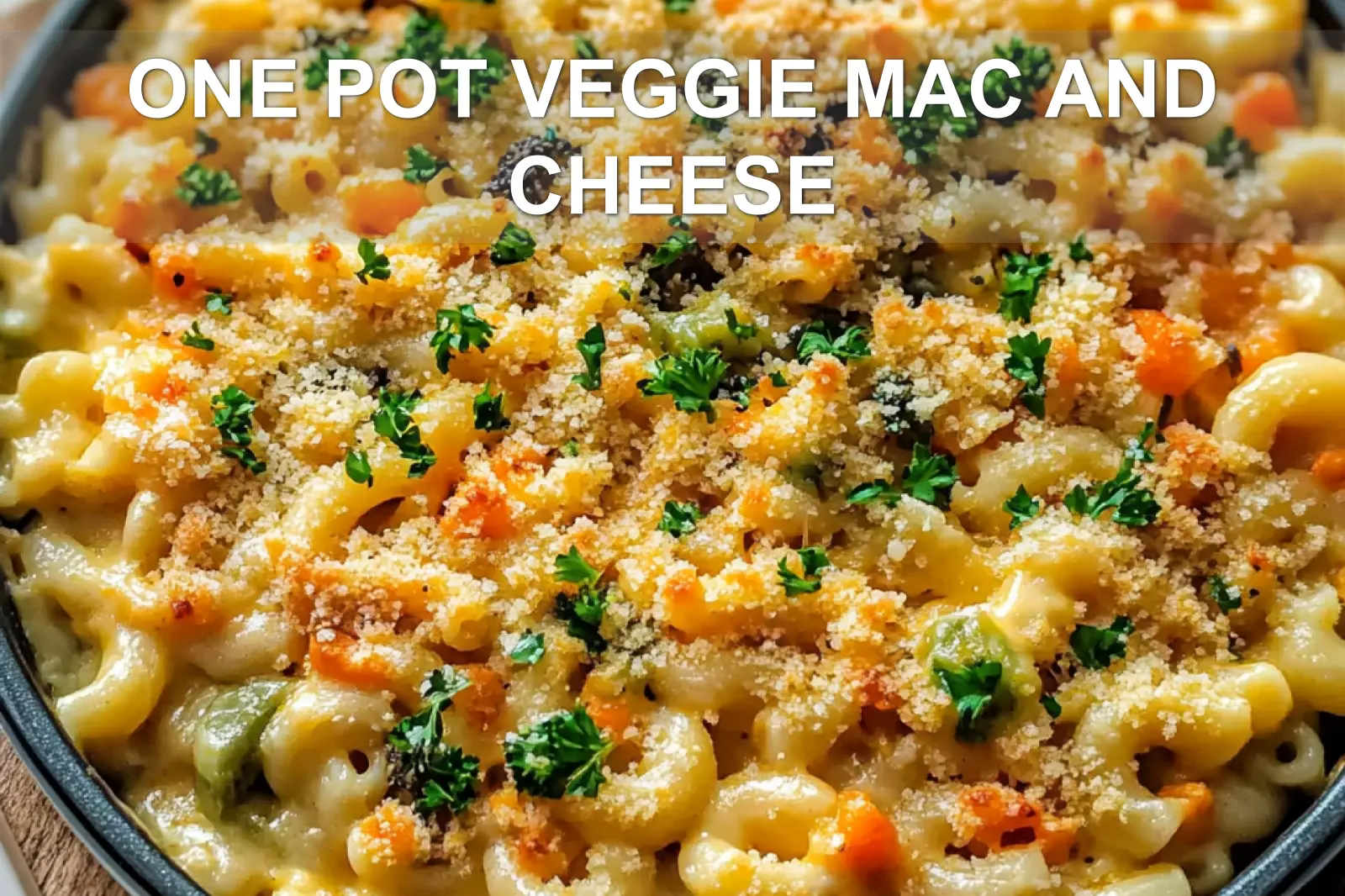 ONE POT VEGGIE MAC AND CHEESE centered hero view, clean and uncluttered