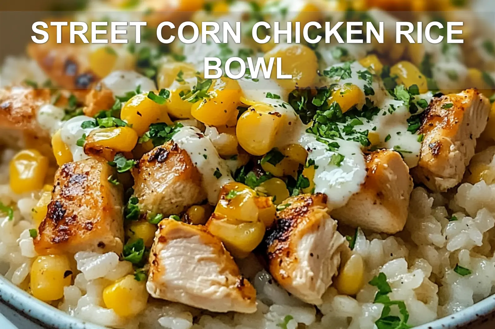 STREET CORN CHICKEN RICE BOWL centered hero view, clean and uncluttered