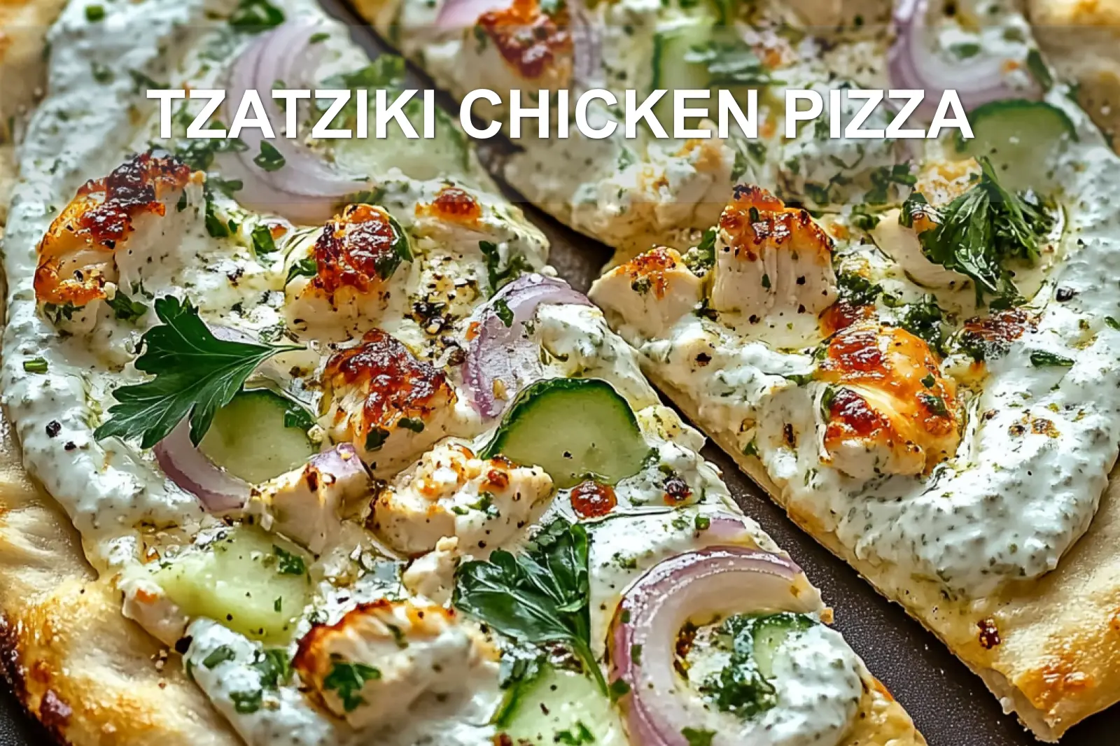 Tzatziki Chicken Pizza: Delicious and Easy Recipe 4 TZATZIKI CHICKEN PIZZA centered hero view, clean and uncluttered