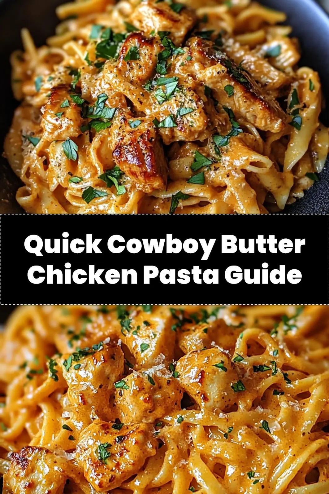 How to Make Cowboy Butter Chicken Pasta Fast and Easy 4 COWBOY BUTTER CHICKEN PASTA centered hero view, clean and uncluttered_pin