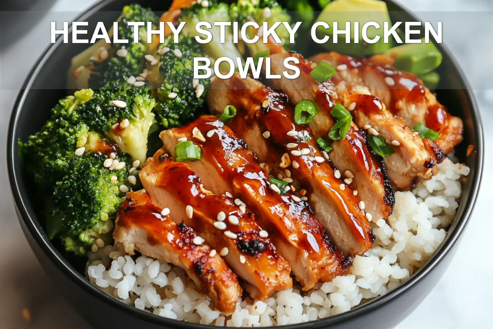 Irresistible Healthy Sticky Chicken Bowls in Minutes 2 HEALTHY STICKY CHICKEN BOWLS centered hero view, clean and uncluttered