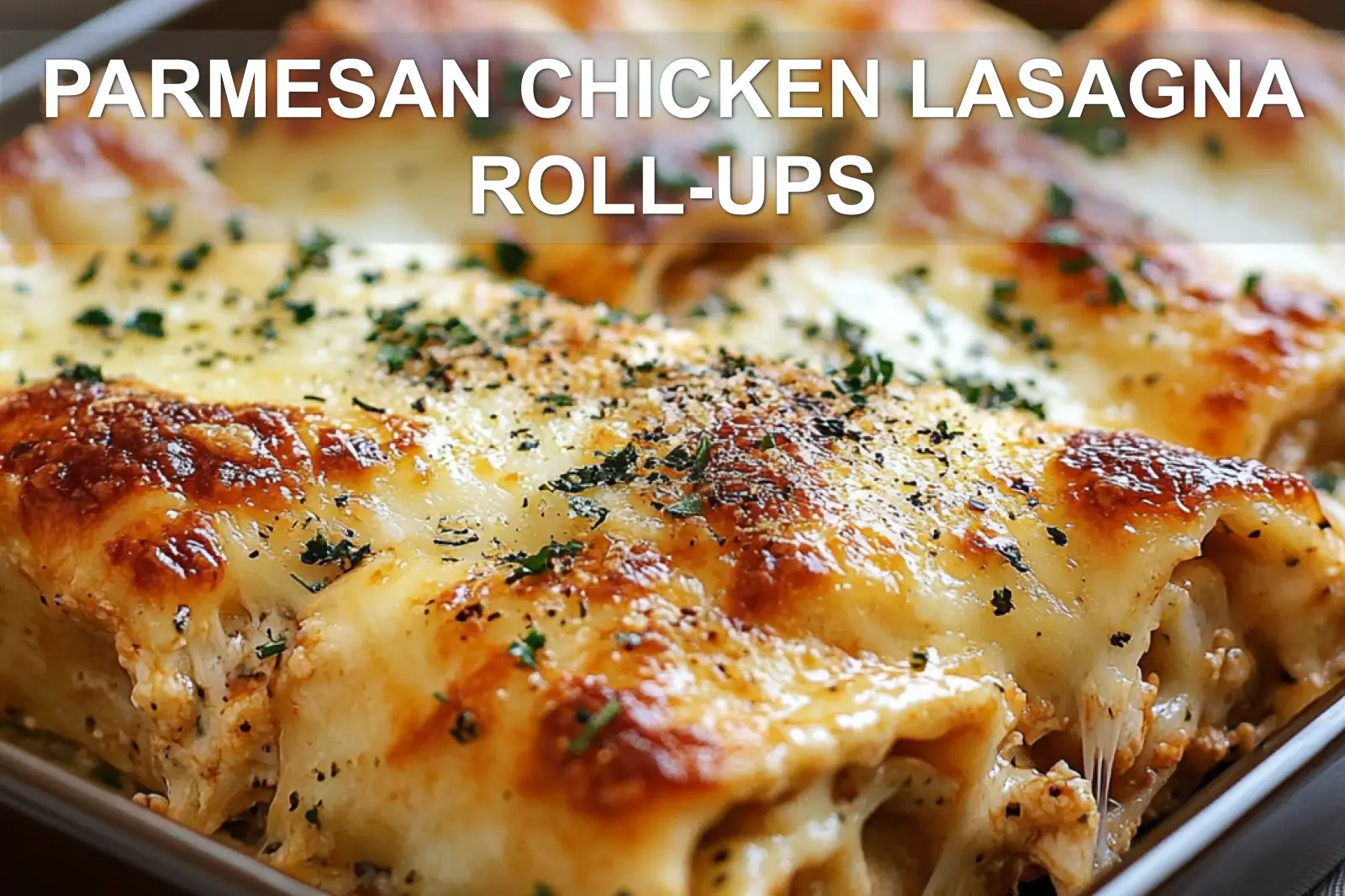 PARMESAN CHICKEN LASAGNA ROLL-UPS centered hero view, clean and uncluttered