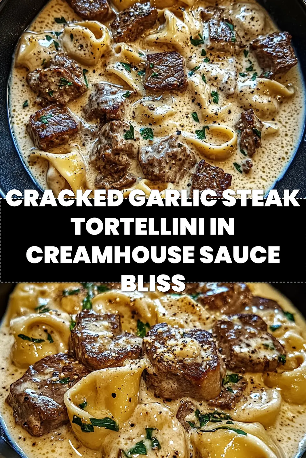 Easy Cracked Garlic Steak Tortellini in Creamhouse Sauce 4 Cracked garlic steak tortellini in creamy sauce, centered hero view, clean and uncluttered_pin
