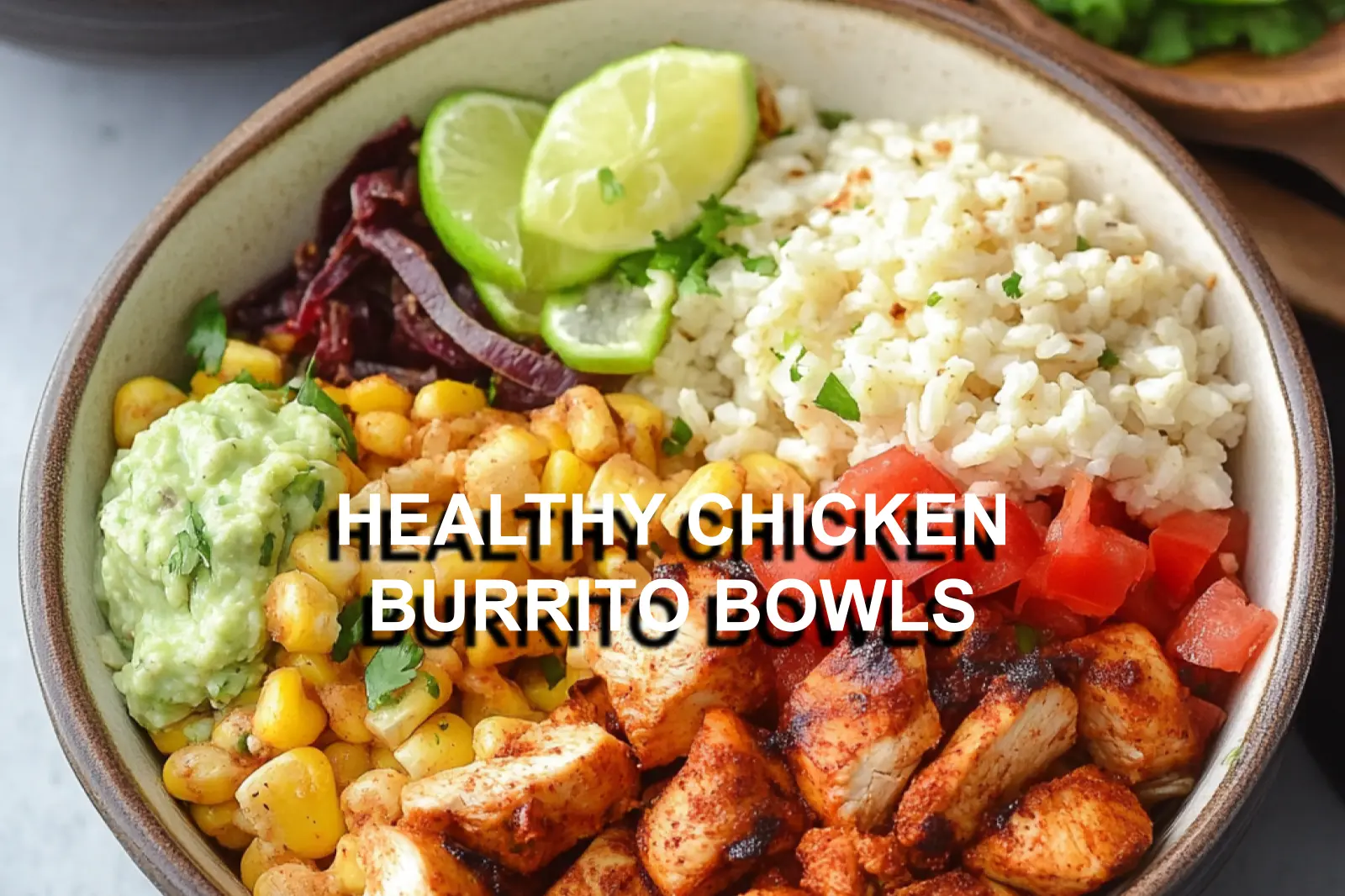 HEALTHY CHICKEN BURRITO BOWLS centered hero view, clean and uncluttered