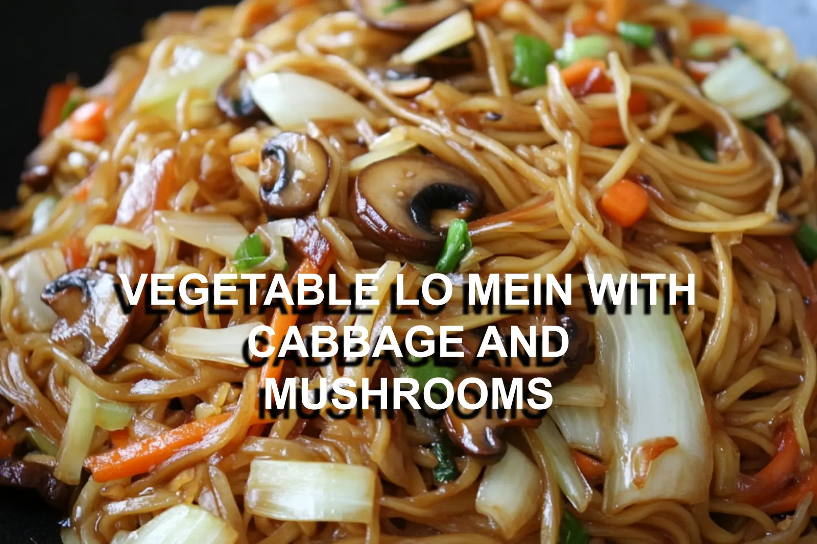 VEGETABLE LO MEIN WITH CABBAGE AND MUSHROOMS centered hero view, clean and uncluttered